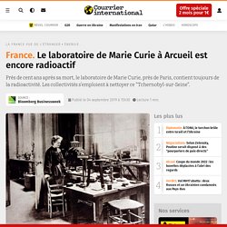 Le laboratoire de Marie Curie à Arcueil est encore radioactif