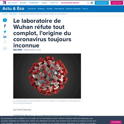 Le laboratoire de Wuhan réfute tout complot, l'origine du coronavirus toujour...