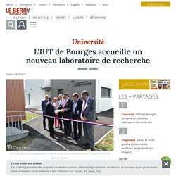 L'IUT de Bourges accueille un nouveau laboratoire de recherche - Bourges (18000) - Le Berry Républicain