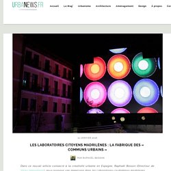 Les laboratoires citoyens madrilènes : la fabrique des « communs urbains » – UrbaNews