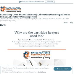 Why are the cartridge heaters used for? – Laboratory Oven Manufacturers
