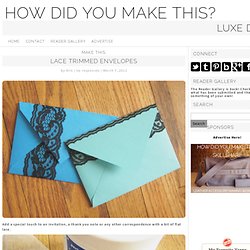Make This - Lace Trimmed Envelopes - Luxe DIY - How Did You Make This?