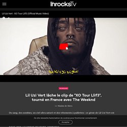Lil Uzi Vert lâche le clip de "XO Tour Llif3", tourné en France avec The Weeknd