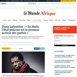 Dany Laferrière : « En Haïti, l’Etat policier est le premier lecteur des poètes »