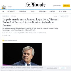 La paix armée entre Arnaud Lagardère, Vincent Bolloré et Bernard Arnault est en train de se fissurer