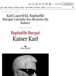 Karl Lagerfeld, Raphaëlle Bacqué raconte les dessous du Kaiser