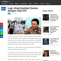 Lagi, Ahok Kembali Geram dengan Ulah FPI