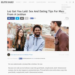 Lez Get You Laid: Sex And Dating Tips For Men From A Lesbian
