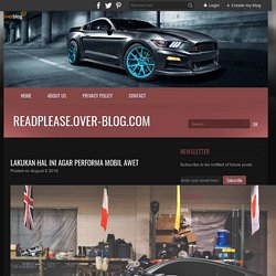 Lakukan Hal Ini Agar Performa Mobil Awet - readplease.over-blog.com