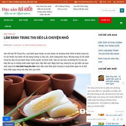 LÀM BÁNH TRUNG THU DẺO LÀ CHUYỆN NHỎ