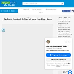 Làm thế nào đặt hoa Online- Shop hoa Phan Rang Ninh Thuận