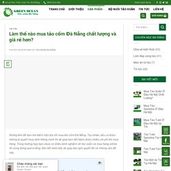 Làm thế nào mua tảo cốm Đà Nẵng chất lượng với giá rẻ hơn?