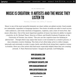 music is creation: 11 artists and the music they listen to - lamonomagazine