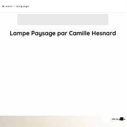 Lampe Paysage par Camille Hesnard