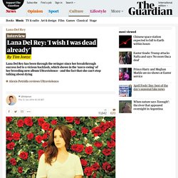 Lana Del Rey: 'I wish I was dead already'