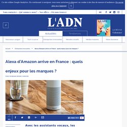 Lancement d'Alexa d'Amazon en France : que doivent faire les marques