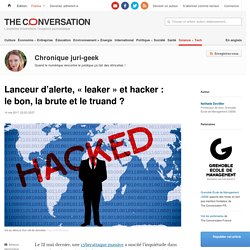 Lanceur d’alerte, « leaker » et hacker : le bon, la brute et le truand ?