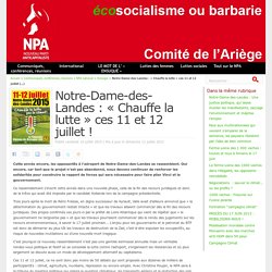 Notre-Dame-des-Landes : « Chauffe la lutte » ces 11 et 12 juillet ! - NPA - Comité de l'Ariège