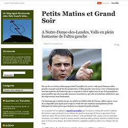 A Notre-Dame-des-Landes, Valls en plein fantasme de l’ultra gauche « Petits Matins et Grand Soir