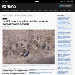 Landfill is not a long-term solution for waste management in Australia