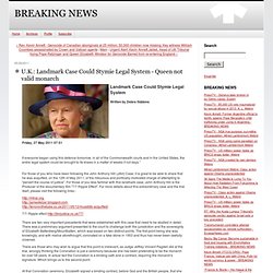 U.K.: Landmark Case Could Stymie Legal System - Queen not valid monarch - BREAKING NEWS