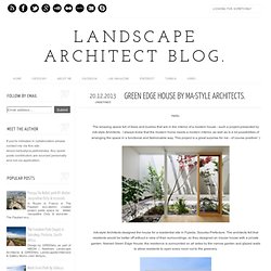 Landscape Architect Blog.: Green Edge House by mA-style Architects.