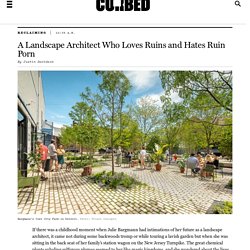 A Landscape Architect Who Loves Ruins and Hates Ruin Porn