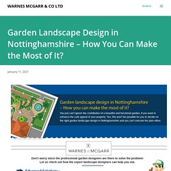 Garden Landscape Design in Nottinghamshire – How You Can Make the Most of It?