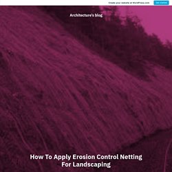 How To Apply Erosion Control Netting For Landscaping