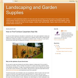 Landscaping and Garden Supplies: How to Find Furniture Carpenters Near Me