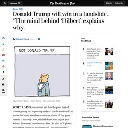 Donald Trump will win in a landslide. *The mind behind ‘Dilbert’ explains why.