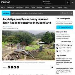 Landslips possible as heavy rain and flash floods to continue in Queensland