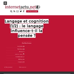 Langage et cognition (1/2) : le langage influence-t-il la pensée ?