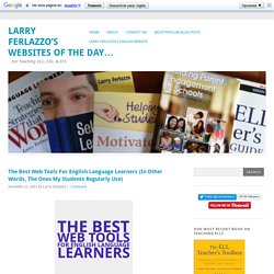 The Best Web Tools For English Language Learners (In Other Words, The Ones My Students Regularly Use)