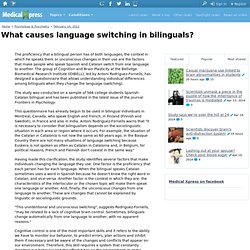 What causes language switching in bilinguals?