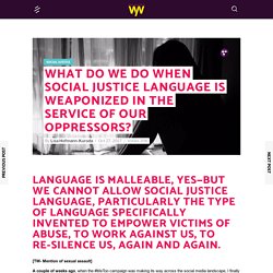 What Do We Do When Social Justice Language is Weaponized in the Service of our Oppressors?