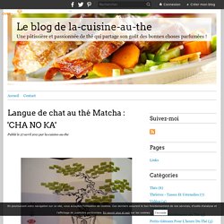 Langue de chat au thé Matcha : 'CHA NO KA' - Le blog de la-cuisine-au-the