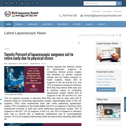 Twenty Percent of laparoscopic surgeons set to retire early due to physical stress