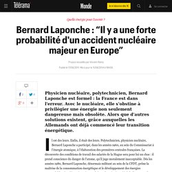 Bernard Laponche : “Il y a une forte probabilité d'un accident nucléaire majeur en Europe” - Le monde bouge