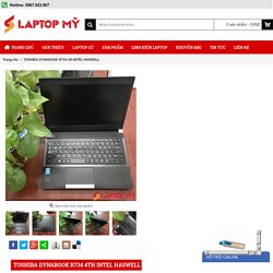 Laptop Mỹ bán laptop Toshiba Dynabook R734 hàng chuẩn của Nhật Bản cấu hình cao giá rẻ
