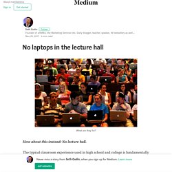 No laptops in the lecture hall – Seth Godin