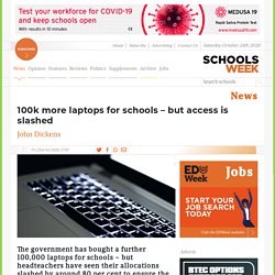 100k more laptops for schools – but access is slashed