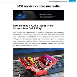 How To Repair Audio Issues In MSI Laptops In A Quick Way?