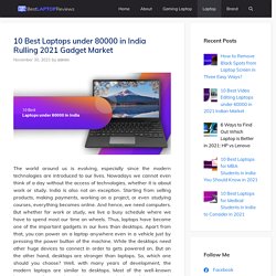 10 Best Laptops under 80000 in India Rulling 2021 Gadget Market
