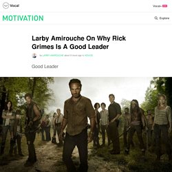 Larby Amirouche On Why Rick Grimes Is A Good Leader