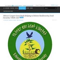 Africa's Largest Gene Bank Helping to Bolster Biodiversity, Food Security: UNDP, GEF
