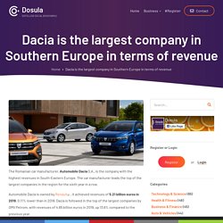 Dacia is the largest company in Southern Europe in terms of revenue