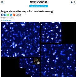 Largest dark matter map holds clues to dark energy - space - 11 January 2012