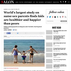 World’s largest study on same-sex parents finds kids are healthier and happier than peers