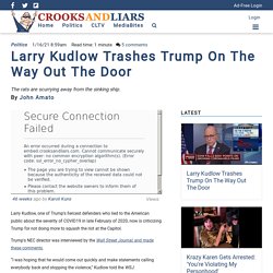 Larry Kudlow Trashes Trump On The Way Out The Door